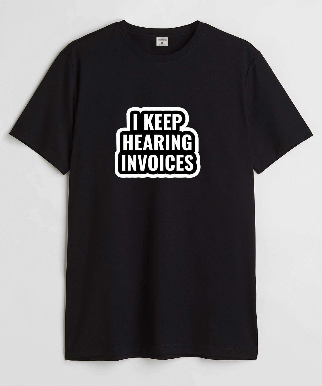 I keep hearing invoices  - Round Neck T-shirt